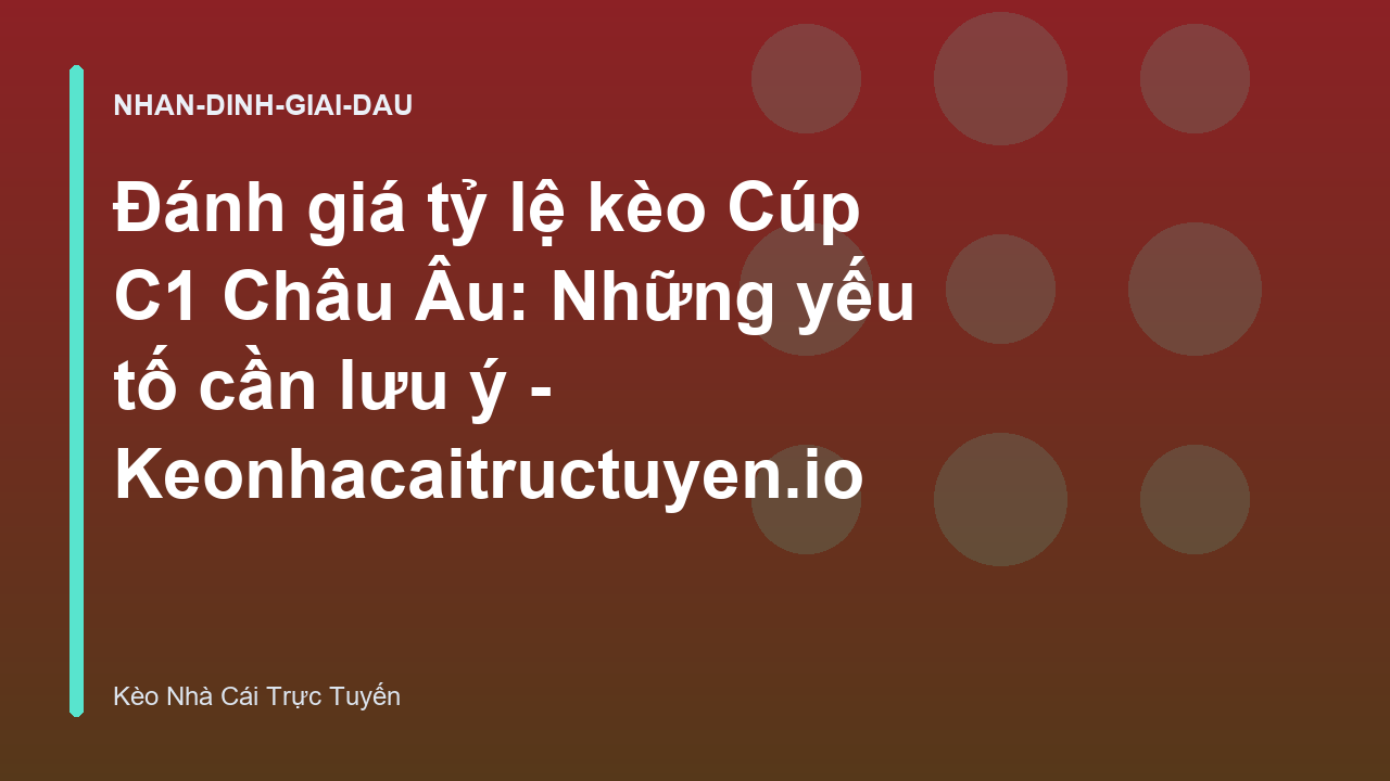 Read more about the article Đánh giá tỷ lệ kèo Cúp C1 Châu Âu: Những yếu tố cần lưu ý – Keonhacaitructuyen.io