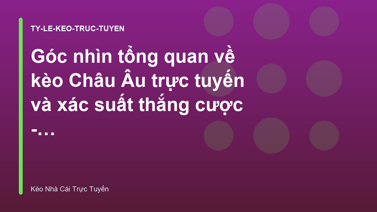 Read more about the article Góc nhìn tổng quan về kèo Châu Âu trực tuyến và xác suất thắng cược – Keonhacaitructuyen.io