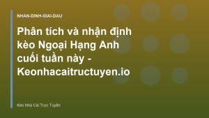 Read more about the article Phân tích và nhận định kèo Ngoại Hạng Anh cuối tuần này – Keonhacaitructuyen.io