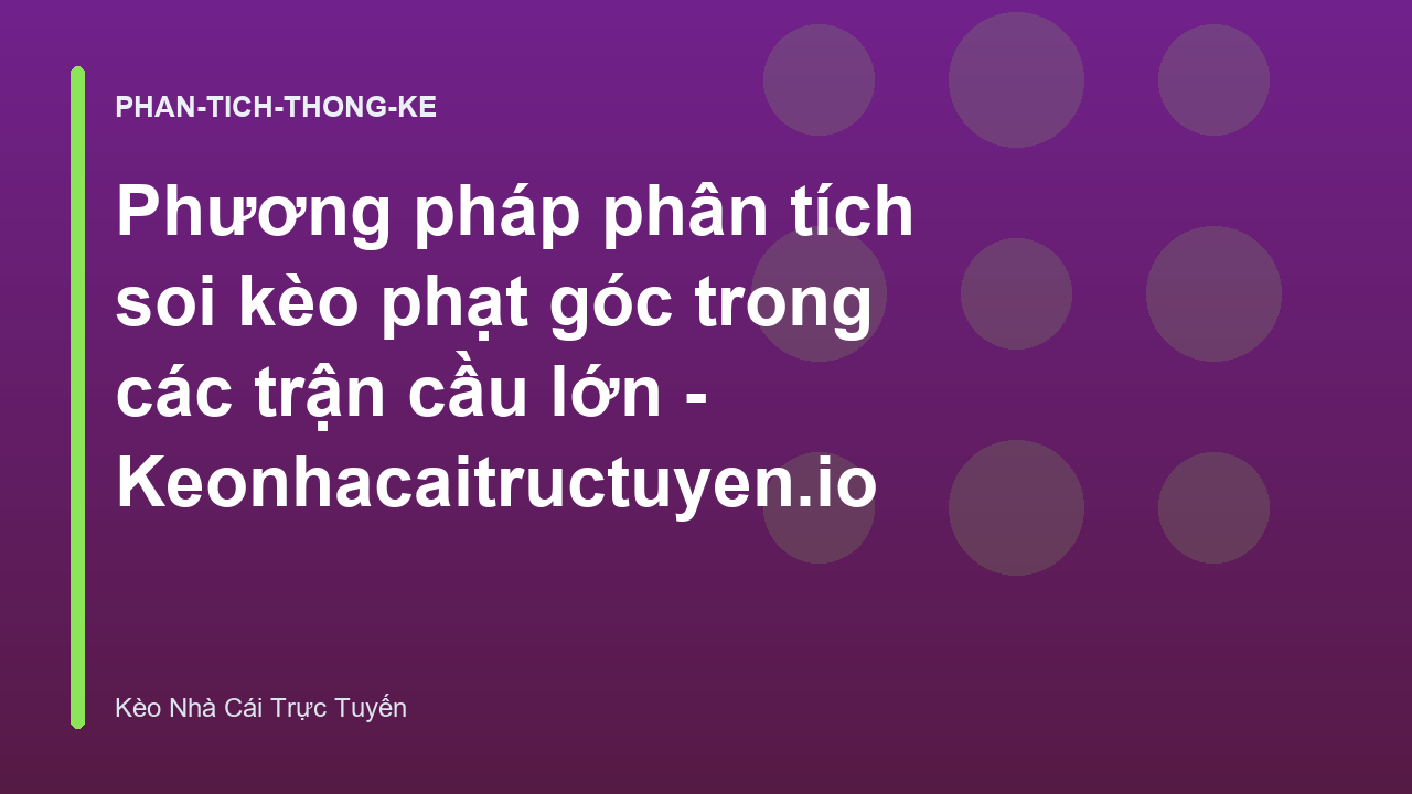Read more about the article Phương pháp phân tích soi kèo phạt góc trong các trận cầu lớn – Keonhacaitructuyen.io
