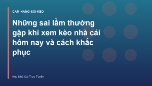Read more about the article Những sai lầm thường gặp khi xem kèo nhà cái hôm nay và cách khắc phục