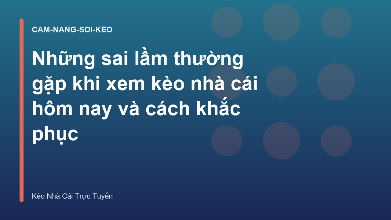 Read more about the article Những sai lầm thường gặp khi xem kèo nhà cái hôm nay và cách khắc phục
